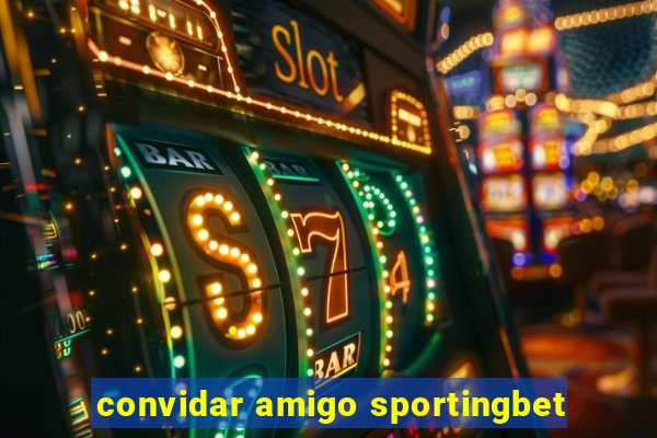 convidar amigo sportingbet